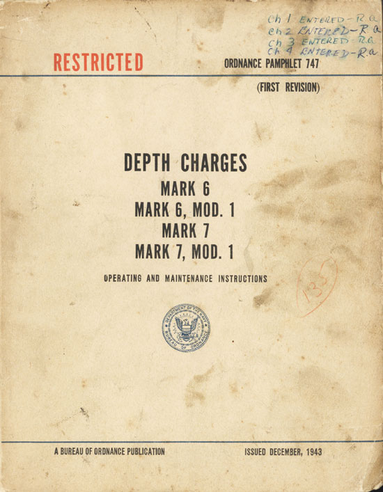 RESTRICTED
ORDNANCE PAMPHLET 747
(FIRST REVISION)
Depth Charges, Mark 6, Mark 6 Mod. 1, Mark 7, Mark 7, Mod. 1
Operating and Maintenance Instructions
A BUREAU OF ORDNANCE PUBLICATION
Issued December, 1943