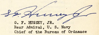 G.F. Hussey, Jr.
Rear Admiral, U.S. Navy
Chief of Bureau of Ordnance