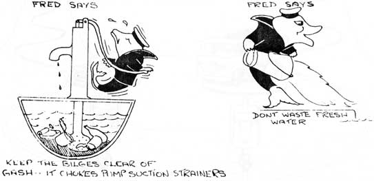 Fred Says: Keep the bilges clear of gash.  It chokes pump suction strainers.
Fred Says: Dont waste fresh water.